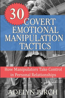 30 Covert Emotional Manipulation Tactics: How Manipulators Take Control in Personal Relationships