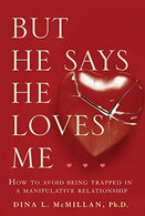 But He Says He Loves Me: How to Avoid Being Trapped in a Manipulative Relationship
