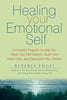 Healing Your Emotional Self: A Powerful Program to Help You Raise Your Self-Esteem. Quiet Your Inner Critic. and Overcome Your Shame