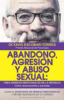Abandono. agresión y abuso sexual: Tres heridas emocionales de la infancia: Cómo reconocerlas y sanarlas (Spanish Edition)