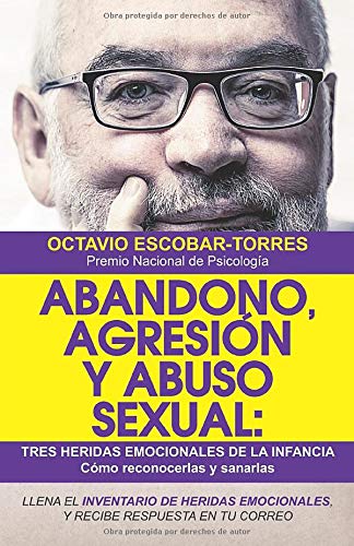 Abandono. agresión y abuso sexual: Tres heridas emocionales de la infancia: Cómo reconocerlas y sanarlas (Spanish Edition)