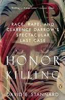 Honor Killing: Race. Rape. and Clarence Darrow's Spectacular Last Case