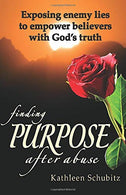 Finding Purpose after Abuse: Exposing enemy lies to empower believers with God's truth
