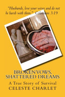 Broken Vows. Shattered Dreams: A Story of Survivorship through Domestic Abuse