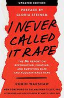 I Never Called It Rape - Updated Edition: The Ms. Report on Recognizing. Fighting. and Surviving Date and Acquaintance Rape